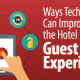 Essential technologies for hotels to improve guest experience