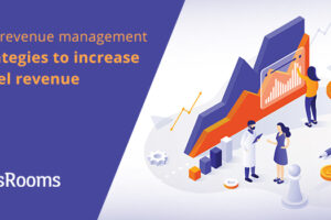 Hotel Revenue Management Strategy – How to Grow Your Hotel and Increase its Revenue