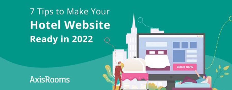 7 Tips to Make Your Hotel Website Ready in 2022