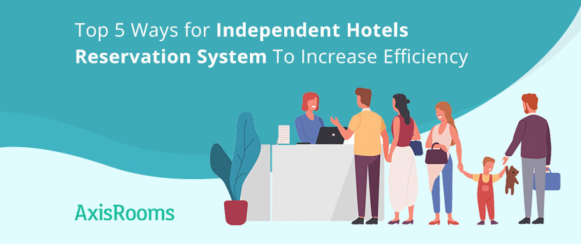 Independent Hotels: How to increase reservations and efficiency?