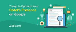Optimize hotel's presence on Google: 7 ways for you to do so