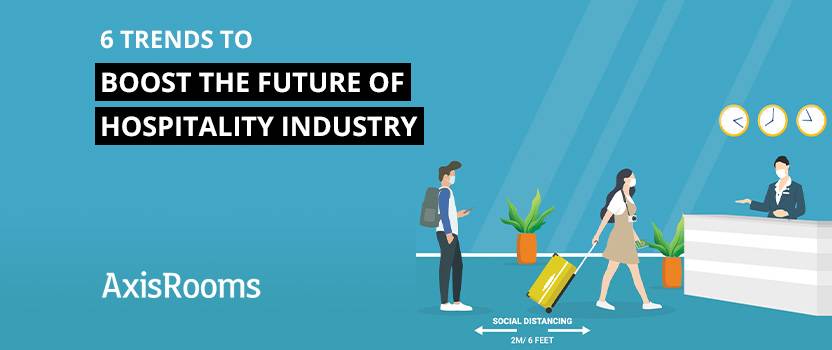 6 trends to boost the future of hospitality industry  AxisRooms