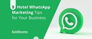 9 Hotel WhatsApp Marketing Tips for Your Business