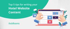 Top 5 tips for writing your hotel website content