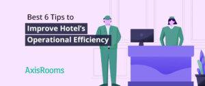 Best 6 tips to improve hotel’s operational efficiency