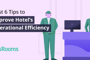 Best 6 tips to improve hotel’s operational efficiency