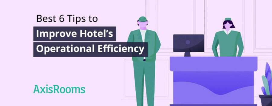Best 6 tips to improve hotel’s operational efficiency