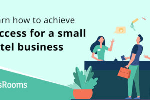 Success for small hotel business: Learn how to achieve it