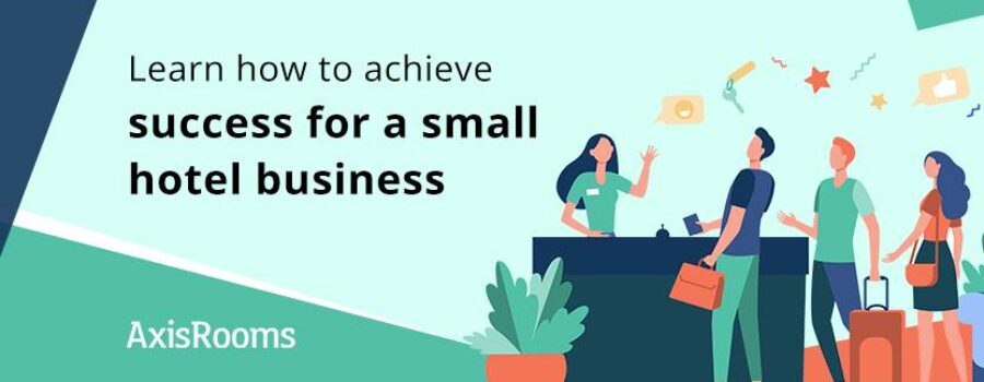 Success for small hotel business: Learn how to achieve it