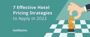 7 Effective Hotel Pricing Strategies to Apply in 2022