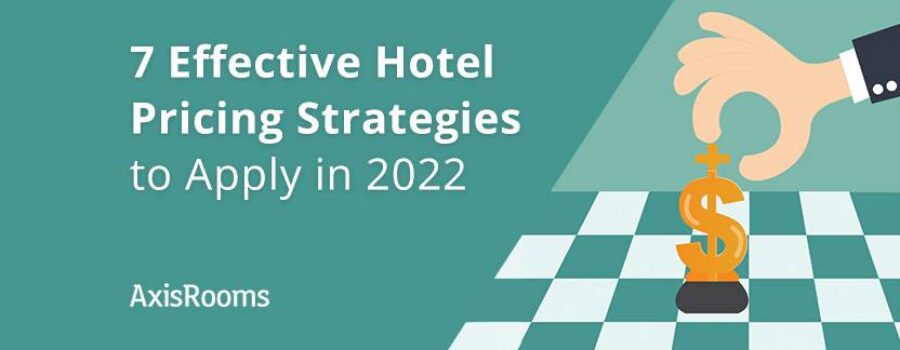 7 Effective Hotel Pricing Strategies to Apply in 2022