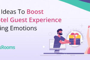 10 Ideas To Boost Hotel Guest Experience Using Emotions