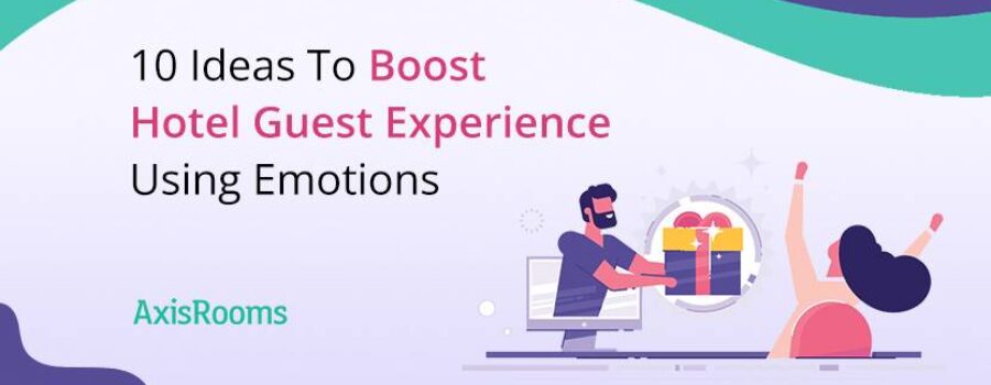 10 Ideas To Boost Hotel Guest Experience Using Emotions