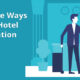 Different Ways to Acquire Hotel Reservations
