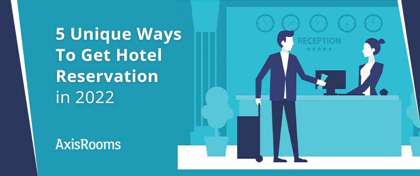 5 Unique Ways To Get Hotel Reservation in 2022