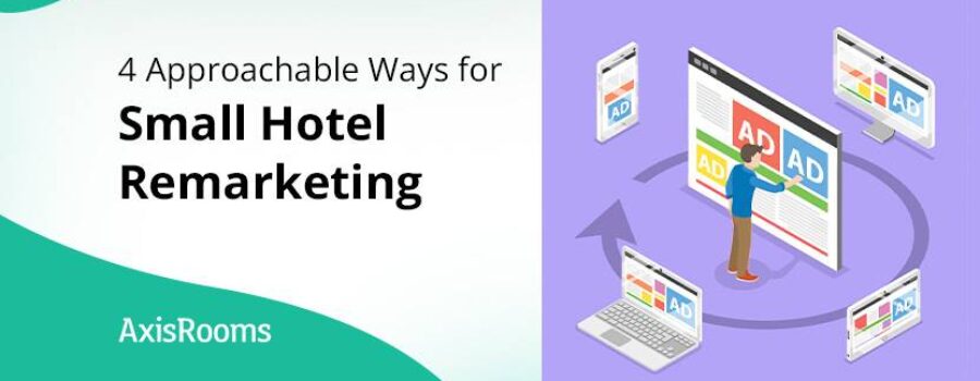 4 Approachable Ways for Small Hotel Remarketing