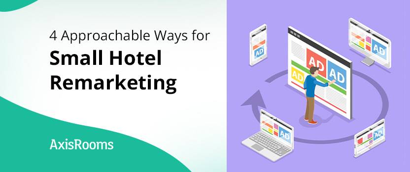 4 Approachable Ways for Small Hotel Remarketing