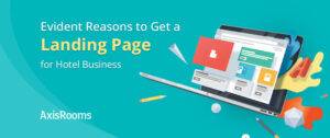 Evident Reasons to Get a Landing Page for Hotel Business