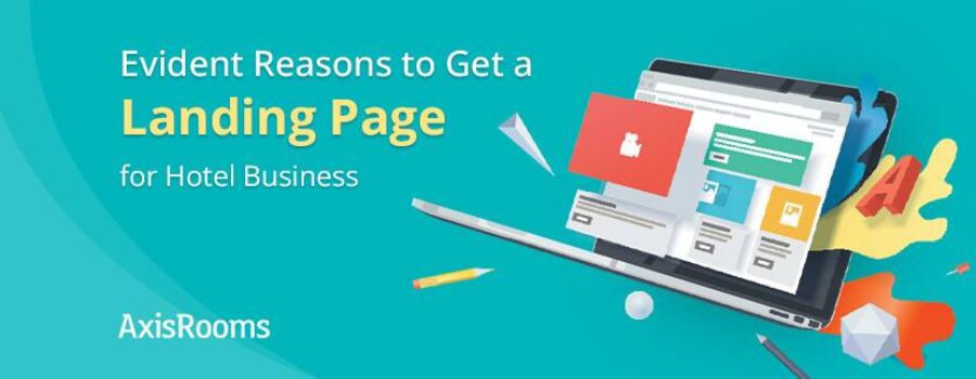 Evident Reasons to Get a Landing Page for Hotel Business