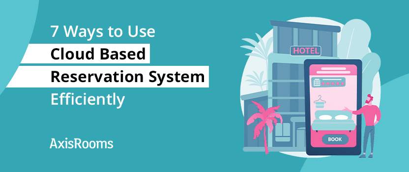 7 ways to use cloud based reservation system efficiently