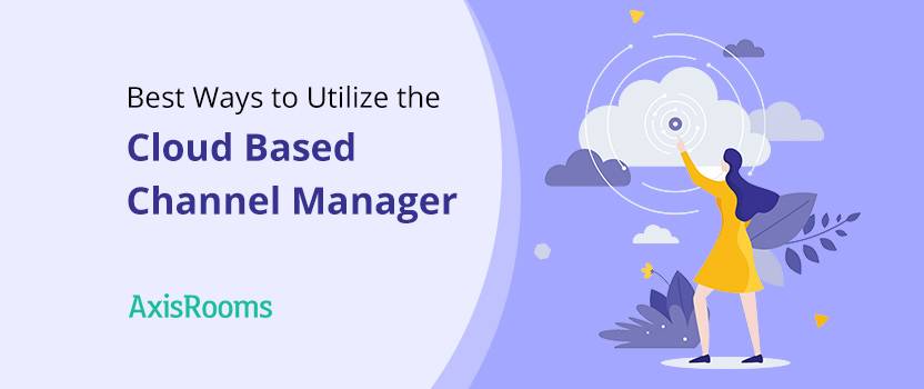 Best Ways to Utilize the Cloud Based Channel Manager