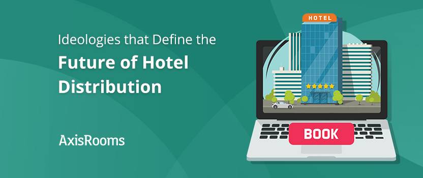 Ideologies that define the future of hotel distribution