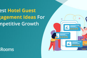 Best Hotel Guest Engagement Ideas and Strategies For You To Stand Out