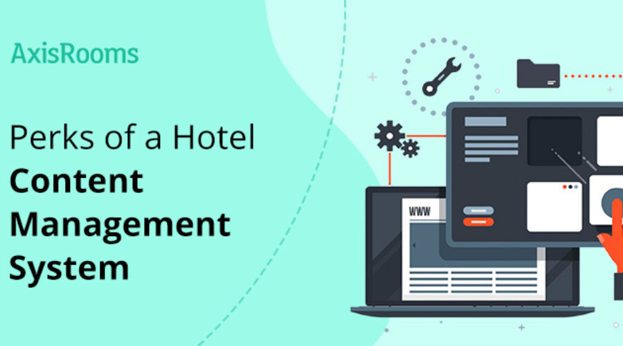 Why Should a Hotelier Care About Using A Hotel Content Management System?