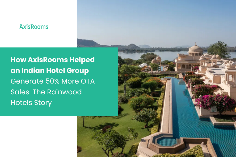 How AxisRooms Helped an Indian Hotel Group Generate 50% More OTA Sales: The Rainwood Hotels Story